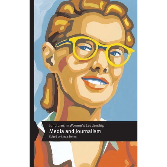 Junctures: Case Studies in Women's Leade Junctures in Women's Leadership: Media and Journalism, (Paperback)