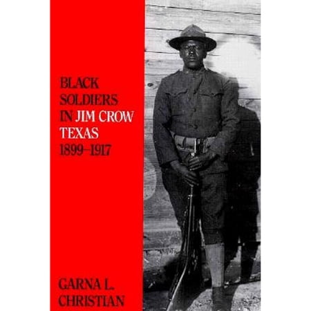 Pre-Owned Black Soldiers in Jim Crow Texas, 1899-1917, Hardcover by Christian, Garna L., ISBN 0890966370, ISBN-13 9780890966372