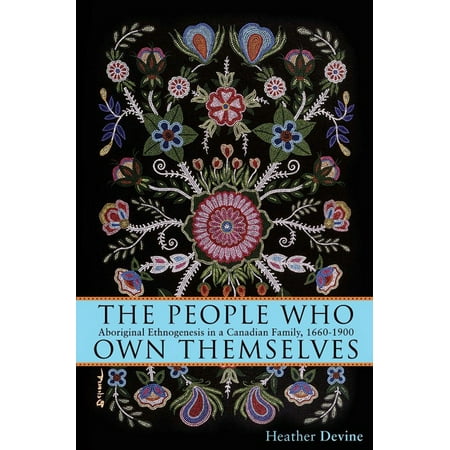 The People Who Own Themselves Aboriginal Ethnogenesis in a Canadian
Family 16601900 Epub-Ebook