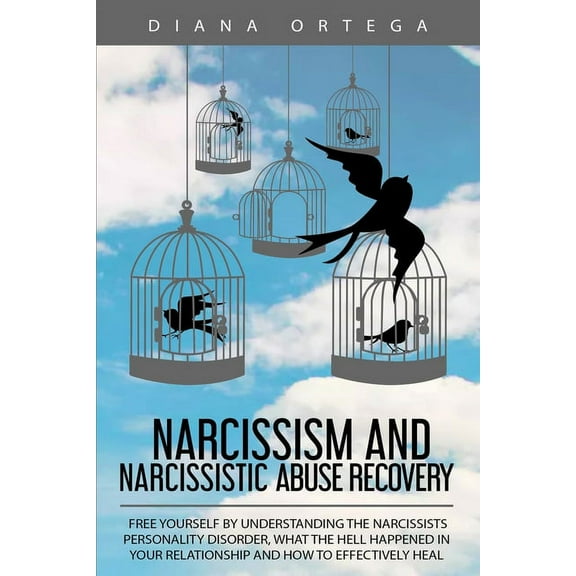 Narcissism and Narcissistic Abuse Recovery: Free Yourself by Understanding the Narcissists Personality Disorder, What th, (Paperback)
