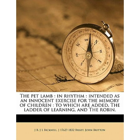 - The Pet Lamb: In Rhythm: Intended as an Innocent Exercise for the Memory of Children: To Which Are Added, the Ladder of Learning, an
