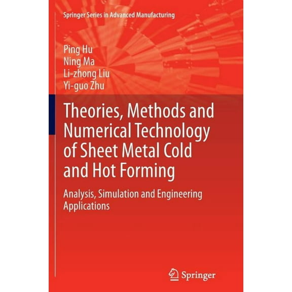 Springer Advanced Manufacturing Theories, Methods and Numerical Technology of Sheet Metal Cold and Hot Forming: Analysis, Simulation and Engineering App, (Paperback)