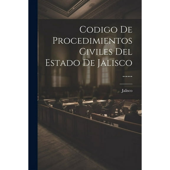 Codigo De Procedimientos Civiles Del Estado De Jalisco ...... (Paperback)