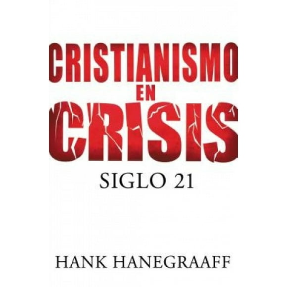 Cristianismo En Crisis: Siglo 21 = Christianity in Crisis = Christianity in Crisis [Spanish]