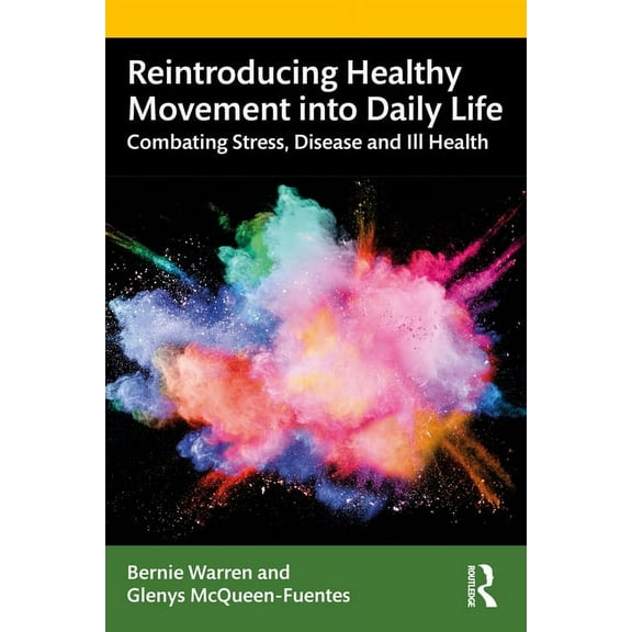 Reintroducing Healthy Movement into Daily Life: Combating Stress, Disease and Ill Health, (Paperback)