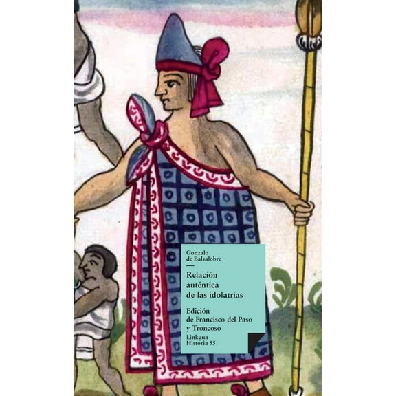 Historia Relación auténtica de las idolatrÃas, Book 55, (Hardcover)