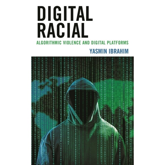 Digital Racial: Algorithmic Violence and Digital Platforms, (Hardcover)