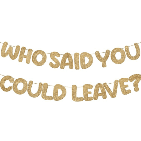 Who Said You Could Leave? Champagne Gold Glitter Banner, Funny Farewell Party Decoration