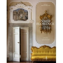 Inside Florence: A Tale of Palazzi and Botteghe, (Hardcover)