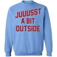 thumbnail image 1 of 'Juuussst a Bit Outside' Crewneck Pullover Sweatshirt by ThirtyFive55, 1 of 2