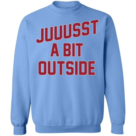 'Juuussst a Bit Outside' Crewneck Pullover Sweatshirt by ThirtyFive55