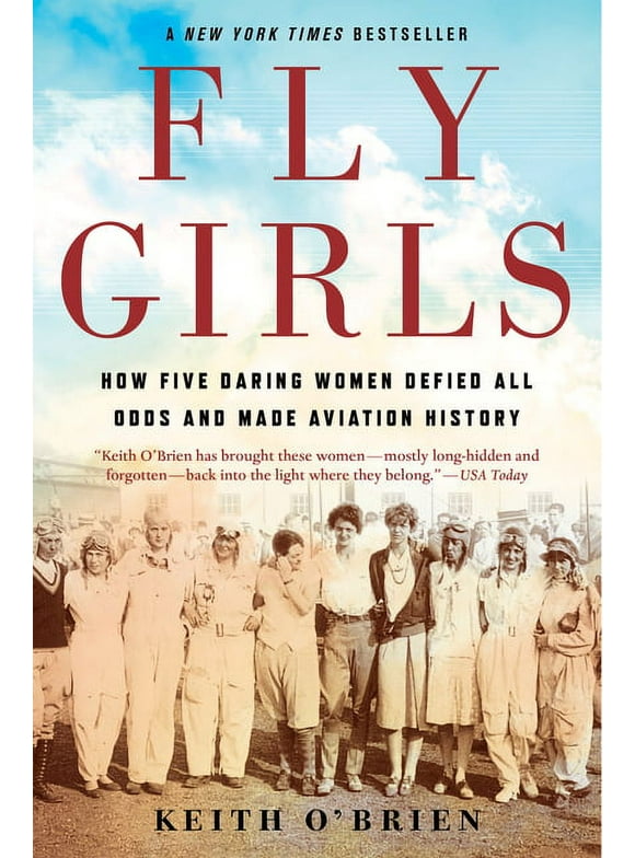 Fly Girls: How Five Daring Women Defied All Odds and Made Aviation History (Paperback)