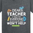 thumbnail image 4 of Inktastic Dear Teacher I Talk to Everyone So Moving My Seat Won't Help Youth T-Shirt, 4 of 5