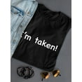thumbnail image 3 of "I'm Taken!" Bachelorette Funny Quote Women Black T-Shirt, Female Small, 3 of 4