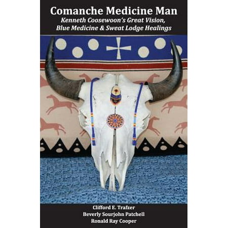 Comanche Medicine Man : Kenneth Coosewoon's Great Vision, Blue Medicine, and Sweat Lodge