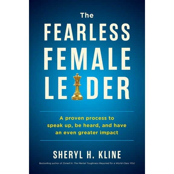 The Fearless Female Leader: A Proven Process to Speak Up, Be Heard, and Have an Even Greater Impact, (Paperback)
