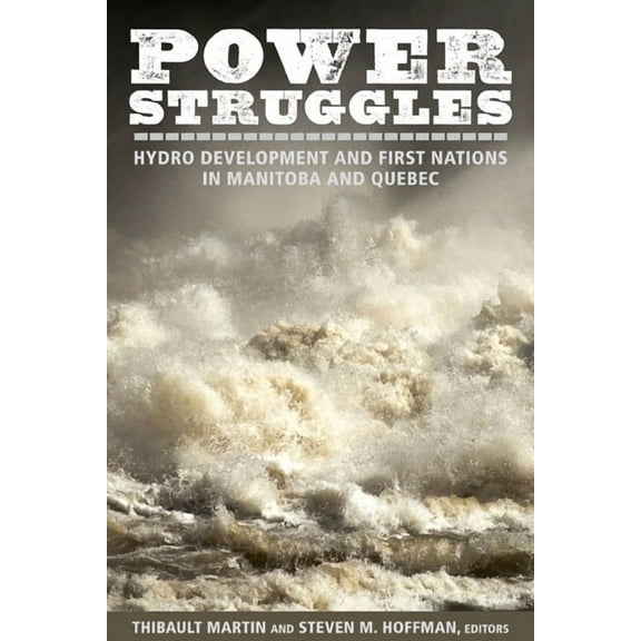 Power Struggles: Hydro Development and First Nations in Manitoba and Quebec, (Paperback)