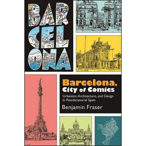Suny Latin American and Iberian Thought  Barcelona, City of Comics: Urbanism, Architecture, and Design in Postdictatorial Spain, (Paperback)