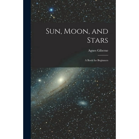 Sun, Moon, and Stars: A Book for Beginners