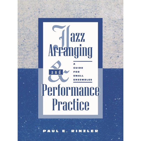 Jazz Arranging and Performance Practice: A Guide for Small Ensembles, (Paperback)