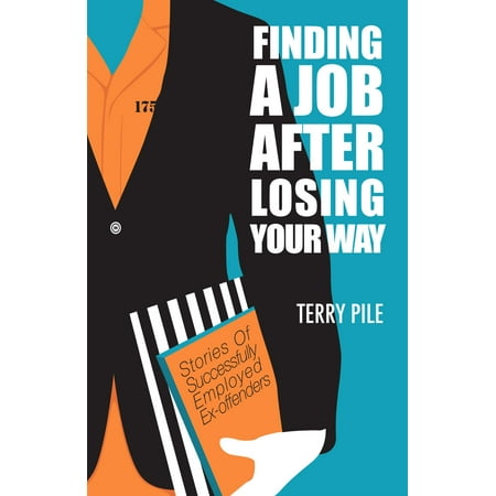 Finding A Job After Losing Your Way: Stories of Successfully Employed Ex-offenders - (Best Jobs For Ex Offenders)