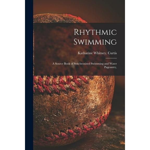 Rhythmic Swimming; a Source Book of Synchronized Swimming and Water Pageantry,, (Paperback)