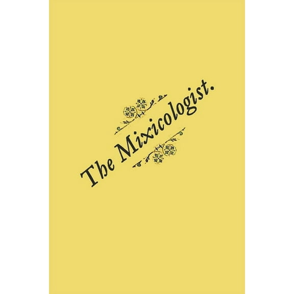 The Mixicologist: or How to Mix All Kinds of Fancy Drinks, (Paperback)