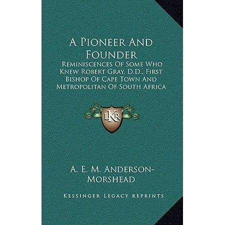 A Pioneer And Founder Reminiscences Of Some Who Knew