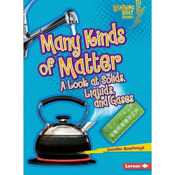 Lightning Bolt Books (R) -- Exploring Ph Many Kinds of Matter: A Look at Solids, Liquids, and Gases, (Paperback)
