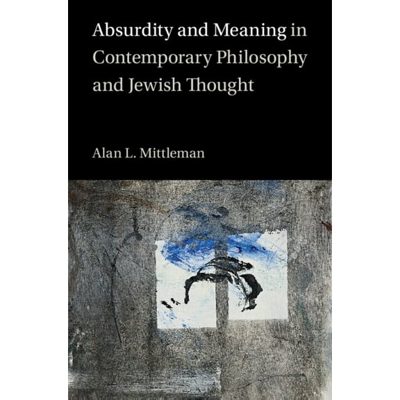 Absurdity and Meaning in Contemporary Philosophy and Jewish Thought, (Hardcover)
