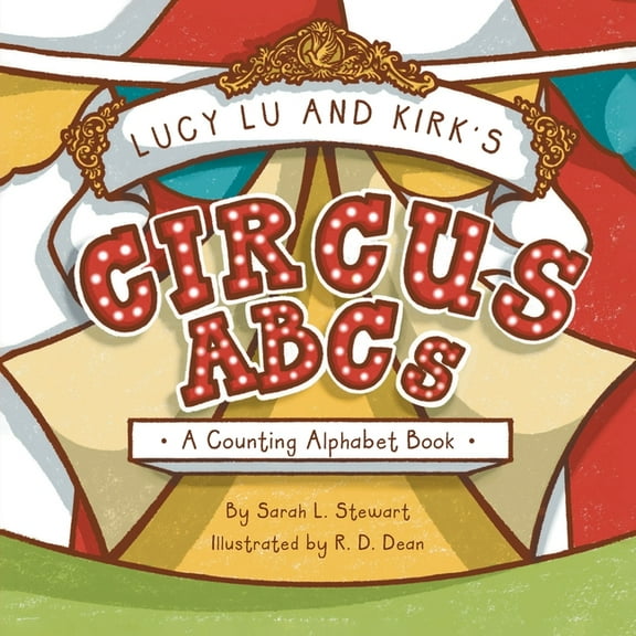 Lucy Lu and Kirk's CIRCUS ABCs: A Counting Alphabet Book, (Paperback)