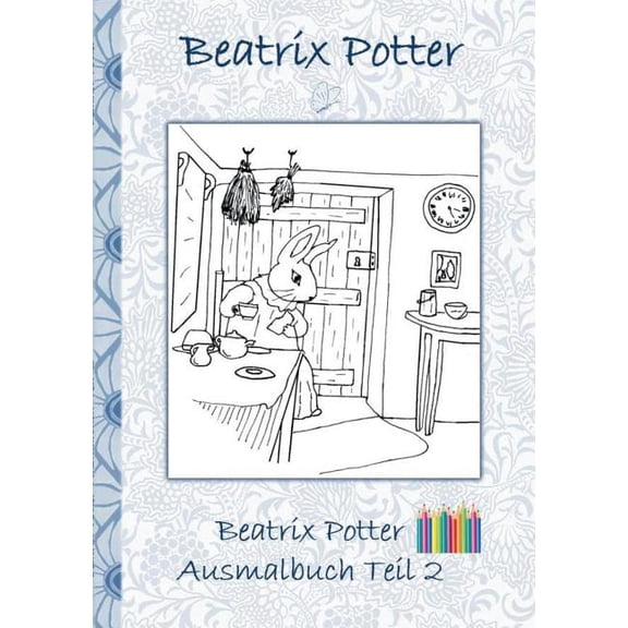 Beatrix Potter Ausmalbuch Teil 2 ( Peter Hase ): Malbuch, ausmalen, kolorieren, Original, Buntstifte, Filzer, Bleistift,, (Paperback)