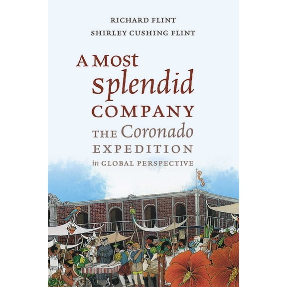 A Most Splendid Company: The Coronado Expedition in Global Perspective, (Hardcover)
