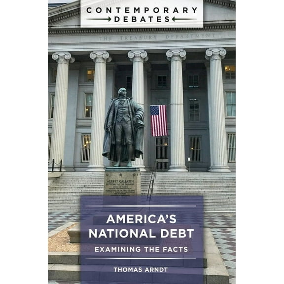 Contemporary Debates America's National Debt: Examining the Facts, (Hardcover)