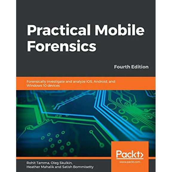 Pre-Owned Practical Mobile Forensics - Fourth Edition (Paperback) 183864752X 9781838647520
