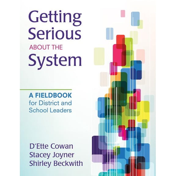 Getting Serious About the System: A Fieldbook for District and School Leaders, (Paperback)