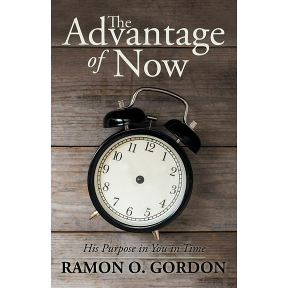Advantage of Now : His Purpose in You in Time