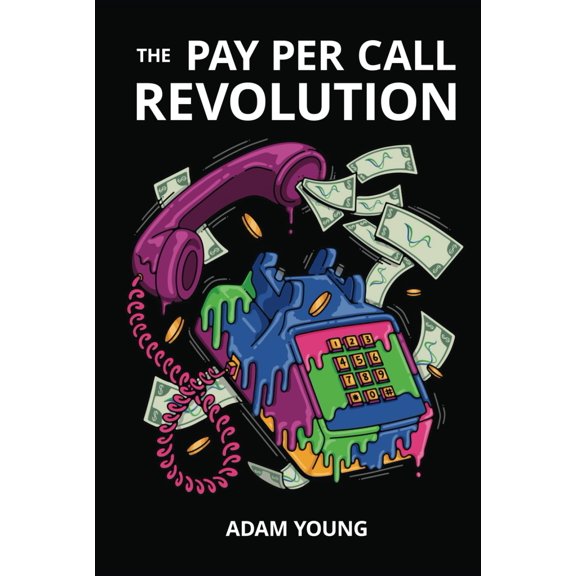 Pre-Owned The Pay Per Call Revolution: How an Elite Group of Performance Marketers Are Taking Control and Building Highly Profitable Businesses on Their Terms, 9798989247127, , Hardcover,
