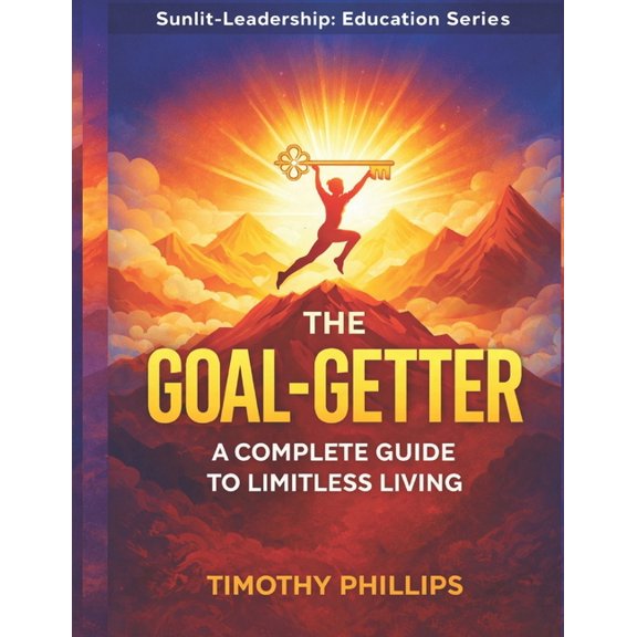The Goal-Getter: A Complete Guide to Limitless Living, (Paperback)
