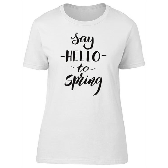 Say Hello To Spring, Inspiration T-Shirt Women -Image by Shutterstock, Female XX-Large