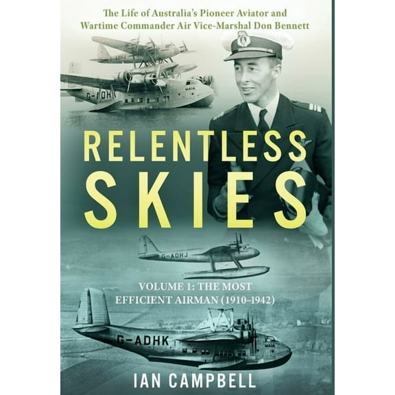 Relentless Skies Relentless Skies: Volume 1 - The Most Efficient Airman (1910-1942), Book 1, (Hardcover)