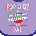 thumbnail image 4 of Inktastic Pop Quiz Dad Best Teacher Boys or Girls Baby Bib, 4 of 4