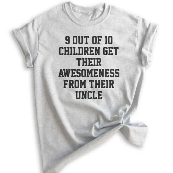 9 Out Of 10 Children Get Their Awesomeness From Their Uncle Shirt, Unisex Men's Shirt, Uncle Shirt Gift, Heather Ash, X-Small
