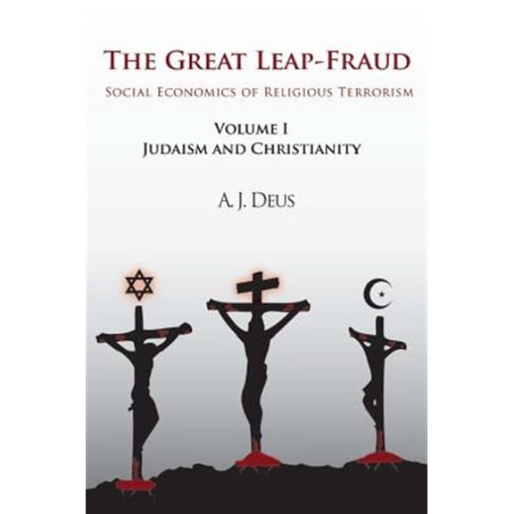 Pre-Owned Great Leap-Fraud : Social Economics of Religious Terrorism, Judaism and Christianity