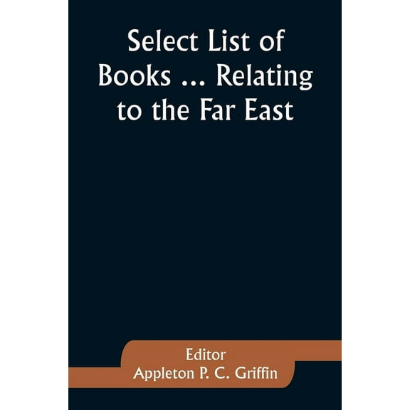 Select List of Books ... Relating to the Far East, (Paperback)