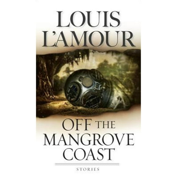 Pre-Owned Off the Mangrove Coast: Stories (Paperback 9780553583199) by Louis L'Amour
