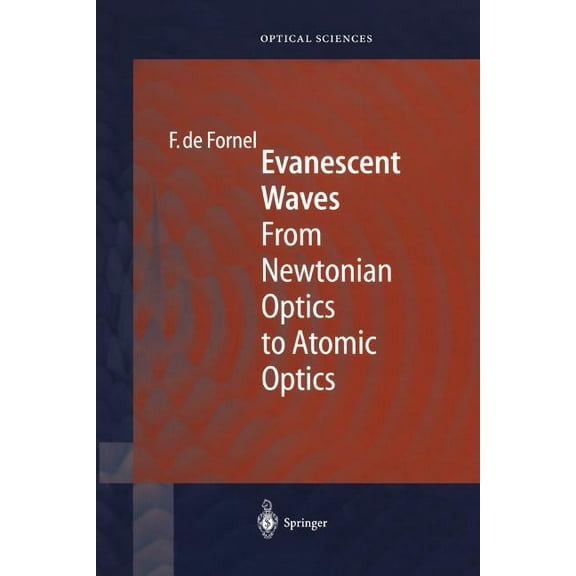 Springer Optical Sciences Evanescent Waves: From Newtonian Optics to Atomic Optics, Book 73, (Paperback)