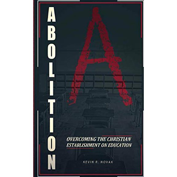 Pre-Owned Abolition: Overcoming the Christian Establishment on Education, 9780998078809, 0998078808, Paperback,