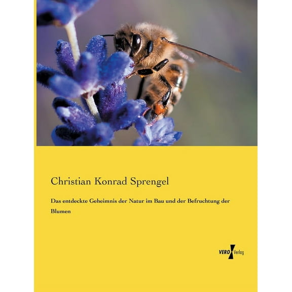 Das entdeckte Geheimnis der Natur im Bau und der Befruchtung der Blumen, (Paperback)