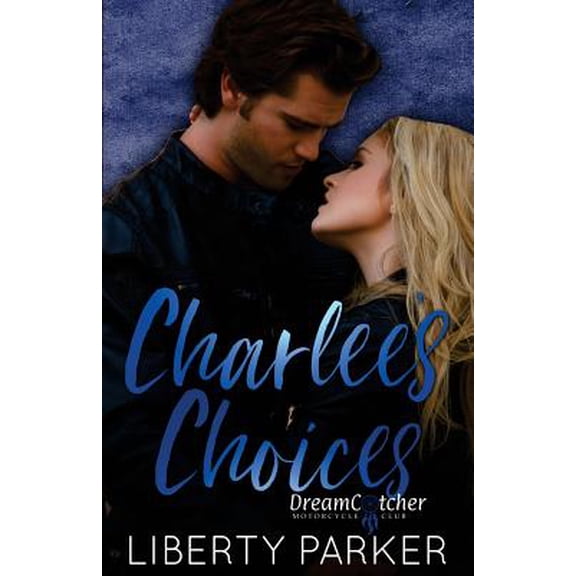 Dreamcatchers MC: Charlee's Choices : DreamCatcher's Motorcycle Club (Series #1) (Paperback)